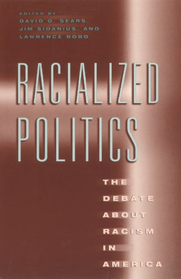 Racialized Politics: The Debate about Racism in America by Sears, David O.