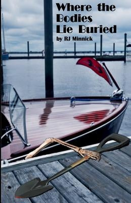 Where the Bodies Lie Buried by Minnick, R. J.