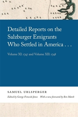 Detailed Reports on the Salzburger Emigrants Who Settled in America...: Volume XI: 1747 and Volume XII: 1748 by Urlsperger, Samuel