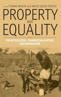 Property and Equality: Volume II: Encapsulation, Commercialization, Discrimination by Widlok, Thomas