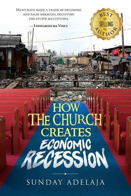 How the Church Creates Economic Recession by Adelaja, Sunday