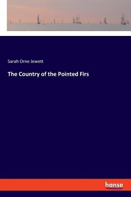 The Country of the Pointed Firs by Jewett, Sarah Orne