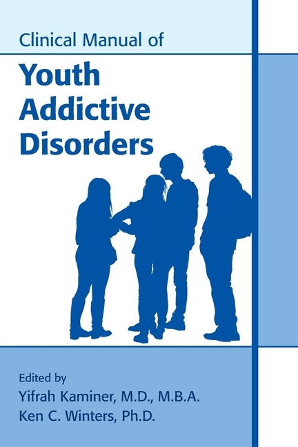Clinical Manual of Youth Addictive Disorders by Kaminer, Yifrah