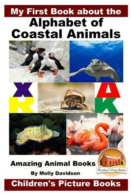 My First Book about the Alphabet of Coastal Animals - Amazing Animal Books - Children's Picture Books by Davidson, John