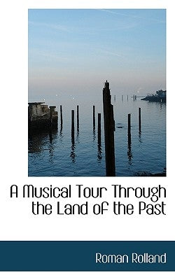 A Musical Tour Through the Land of the Past by Rolland, Roman
