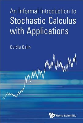 An Informal Introduction to Stochastic Calculus with Applications by Calin, Ovidiu
