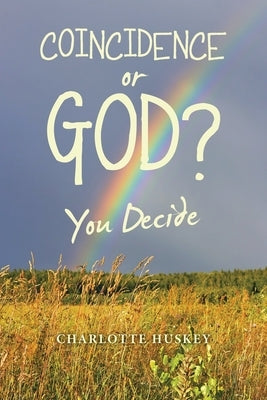 Coincidence or God?: You Decide by Huskey, Charlotte