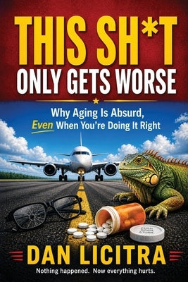 This Shit Only Gets Worse by Licitra, Dan
