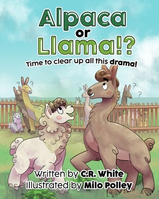 Alpaca or Llama!?: Time to clear up all this drama! by Polley, Milo