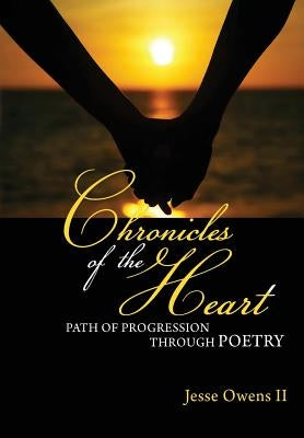Chronicles of the Heart: A Path of Progression Through Poetry by Owens II, Jesse