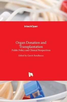Organ Donation and Transplantation: Public Policy and Clinical Perspectives by Randhawa, Gurch