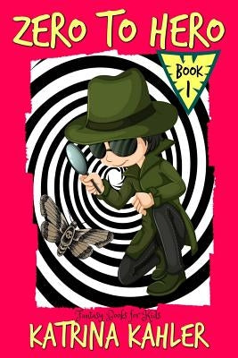 Fantasy Books for Kids - ZERO to HERO! - The Adventures of Samuel Greene: Fantasy Book for children aged 7 - 10 by Kahler, Katrina