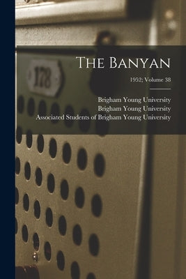 The Banyan; 1952; volume 38 by Brigham Young University