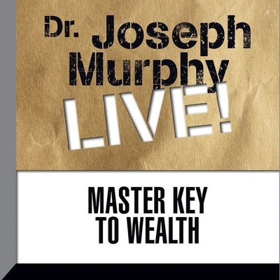 Master Key to Wealth: Dr. Joseph Murphy Live! by Murphy, Joseph