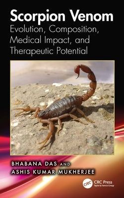 Scorpion Venom: Evolution, Medical Impact, and Therapeutic Potential by Mukherjee, Ashis Kumar