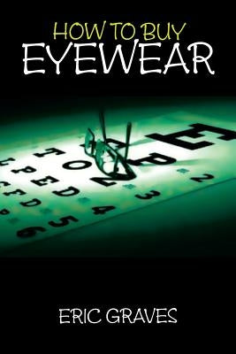 How to Buy Eyewear by Graves, Eric