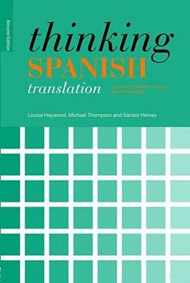 Thinking Spanish Translation: A Course in Translation Method: Spanish to English by Thompson, Michael
