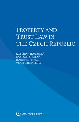 Property and Trust Law in the Czech Republic by Ronovská, Kateřina