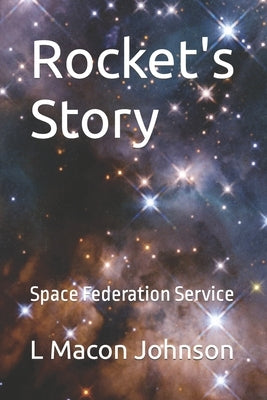 Rocket's Story: Space Federation Service by Johnson, L. Macon