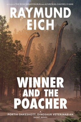 Winner and the Poacher: A Portia Oakeshott, Dinosaur Veterinarian Short Novel by Eich, Raymund