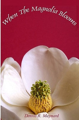 When the Magnolia Blooms by Maynard, Dennis R.