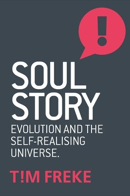 Soul Story: Evolution and the Purpose of Life by Freke, Tim
