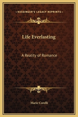 Life Everlasting: A Reality of Romance by Corelli, Marie
