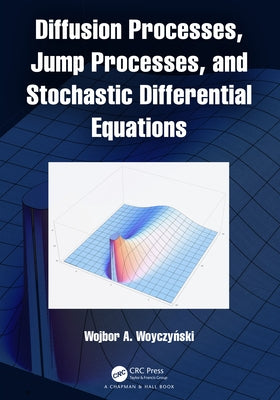 Diffusion Processes, Jump Processes, and Stochastic Differential Equations by Woyczyński, Wojbor A.