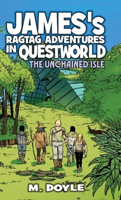 James's Ragtag Adventures in Questworld: The Unchained Isle by Doyle, M.
