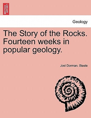The Story of the Rocks. Fourteen Weeks in Popular Geology. by Steele, Joel Dorman