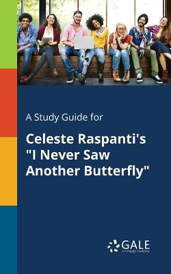 A Study Guide for Celeste Raspanti's I Never Saw Another Butterfly by Gale, Cengage Learning