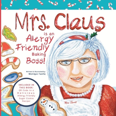 Mrs. Claus is an Allergy Friendly Baking Boss!: A Charming Christmas Story That Includes an Allergy-Friendly Sugar Cookie Recipe. by Faella, Monique