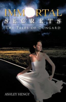 Immortal Secrets: The Tales of Dungard by Hengy, Ashley