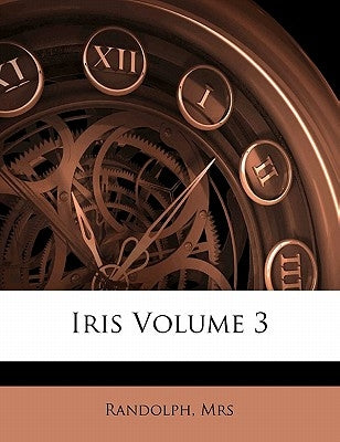 Iris Volume 3 by Mrs, Randolph