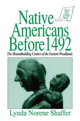 Native Americans Before 1492: Moundbuilding Realms of the Mississippian Woodlands by Shaffer, Lynda N.