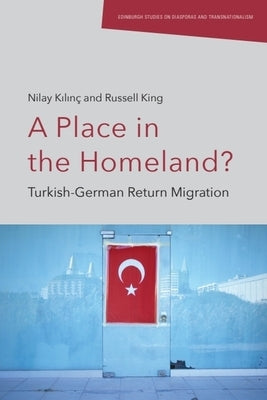 A Place in the Homeland?: Turkish-German Return Migration by Kılın?, Nilay