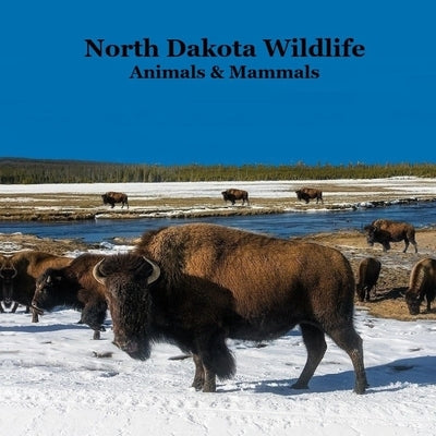 North Dakota Animals and Mammals Wildlife Book: Great North Dakota Animals Book for Children of all Ages by Marie, Kinsey
