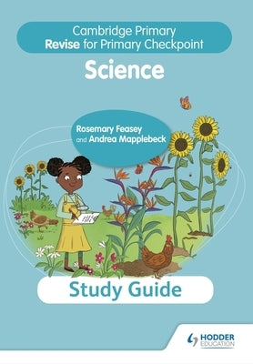 Cambridge Primary Revise for Primary Checkpoint Science Study Guide: Hodder Education Group by Feasey Rosemary