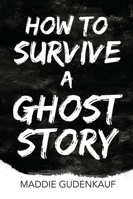 How to Survive a Ghost Story by Gudenkauf, Maddie