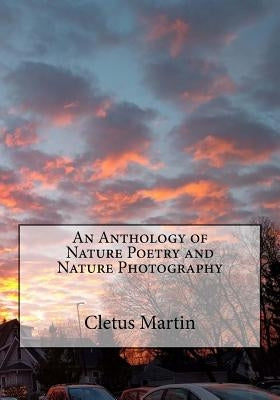Cletus Poems: An Anthology of Nature Poetry and Nature Photography by Temperlane, Joel