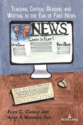 Teaching Critical Reading and Writing in the Era of Fake News by Podis, Leonard