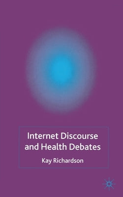 Internet Discourse and Health Debates by Richardson, K.