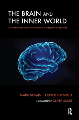 The Brain and the Inner World: An Introduction to the Neuroscience of Subjective Experience by Solms, Mark