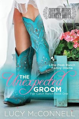 The Unexpected Groom: Country Brides & Cowboy Boots by McConnell, Lucy