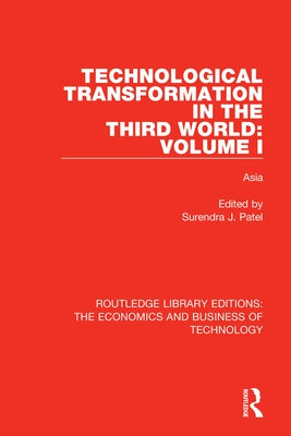 Technological Transformation in the Third World: Volume 1: Asia by Patel, Surendra J.