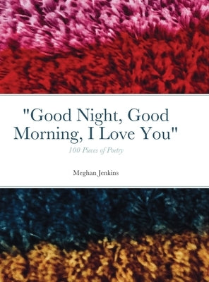 Good Night, Good Morning, I Love You: 100 poems by Jenkins, Meghan