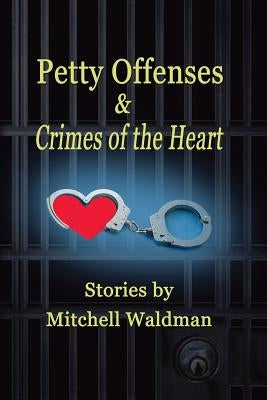Petty Offenses and Crimes of the Heart by Waldman, Mitchell