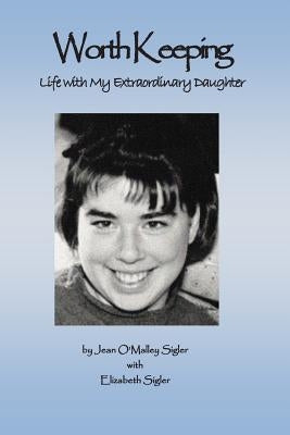 Worth Keeping: Life With My Extraordinary Daughter by Sigler, Jean O.