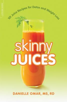 Skinny Juices: 101 Juice Recipes for Detox and Weight Loss by Omar, Danielle