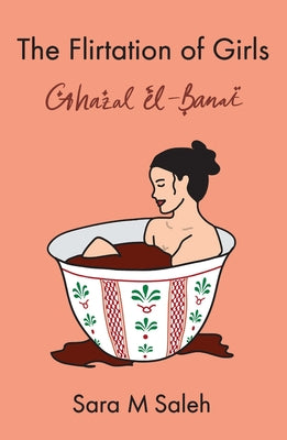The Flirtation of Girls / Ghazal El-Banat by Saleh, Sara M.
